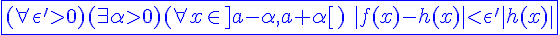 4$\blue\fbox{(\forall\epsilon'>0)(\exists\alpha>0)(\forall x\in]a-\alpha,a+\alpha[)\hspace{5}|f(x)-h(x)|<\epsilon'|h(x)|}